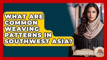 What Are Common Weaving Patterns In Southwest Asia? - Understanding Southwest Asia