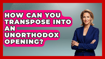 How Can You Transpose Into An Unorthodox Opening? - The Chess Codex