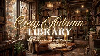 Cozy Autumn Library 🍂📚 Dark Academia Fantasy Music & Ambience for Reading, Studying & Relaxing