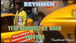 REYNMEN TRAFİK KAZASI YENİ ARABASI PERT