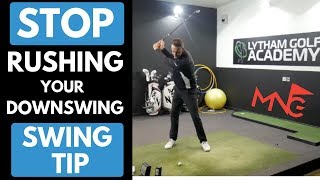 Stop Rushing Your Golf Downswing Swing Tip