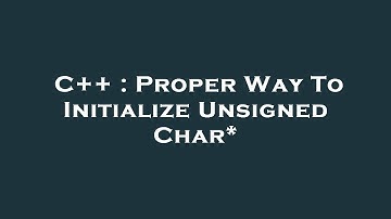C++ : Proper Way To Initialize Unsigned Char*