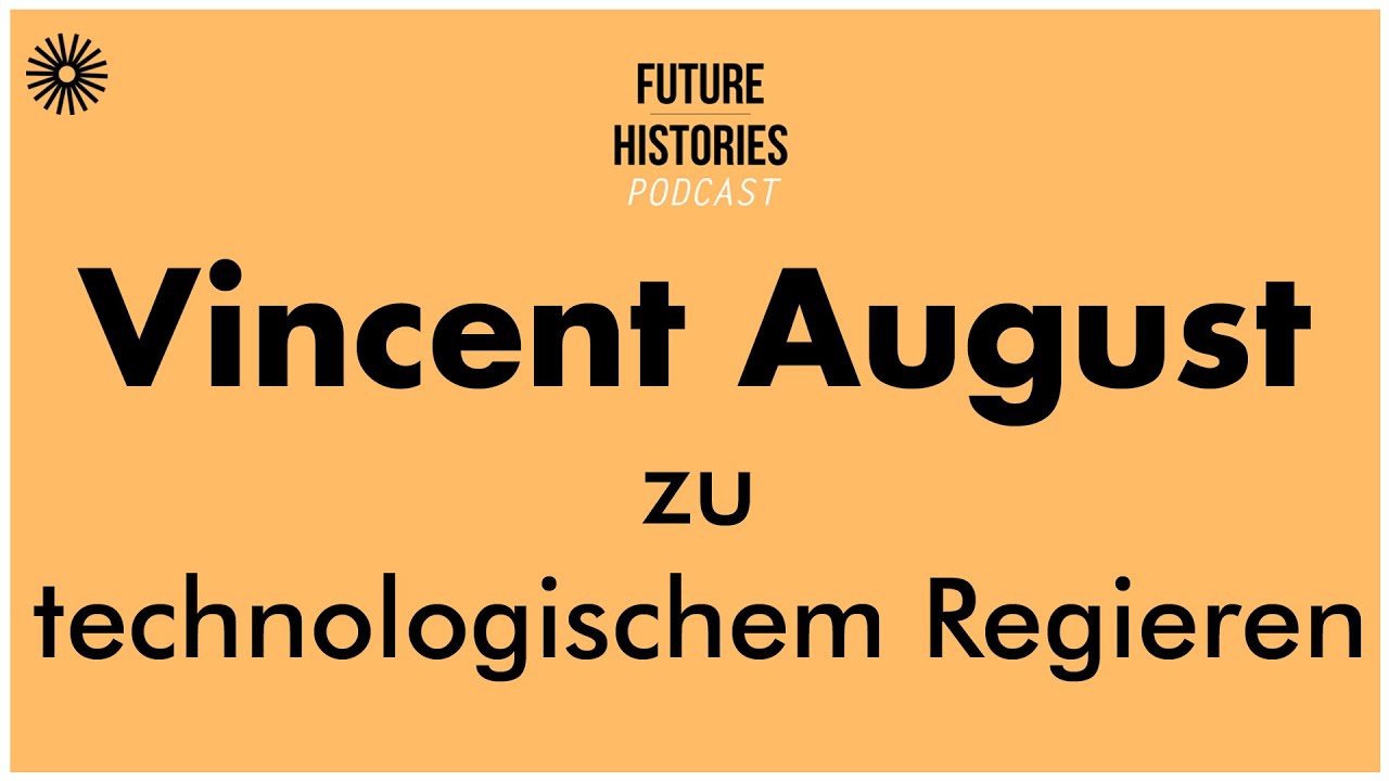 Vincent August zu technologischem Regieren Future | Histories S02E04