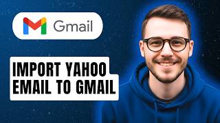 How To Import Yahoo Email To Gmail [2026 Guide]