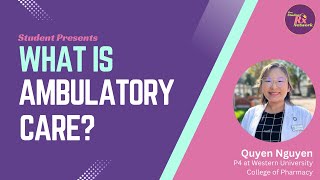 Student Presents: What is Ambulatory Care?