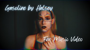 Gasoline by Halsey | Fan-Made Music Video Edit