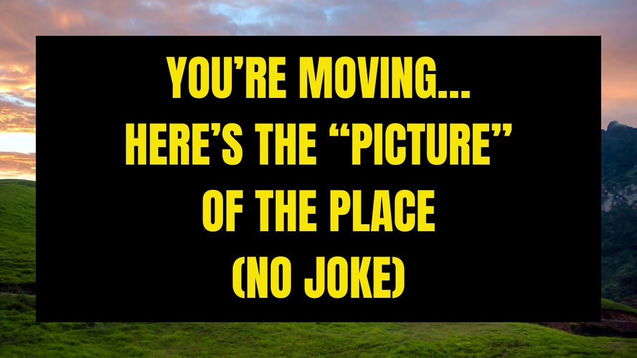 Angels Say | You’re Moving… Here’s the “Picture” of the Place (No Joke)