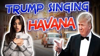 Donald Trump Singing Havana by Camila Cabello - Nixx