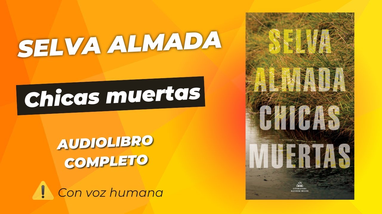 SELVA ALMADA - CHICAS MUERTAS, AUDIOLIBRO COMPLETO CON VOZ HUMANA - YouTube