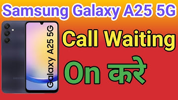 Samsung Galaxy A25 5G Call Waiting Samsung Galaxy A25 5G Call Waiting Setting How To Activate Call