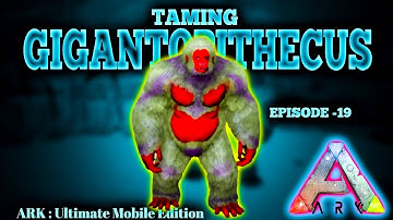 Gigantopithecus Taming | Ark Ultimate Mobile Edition | Episode -19