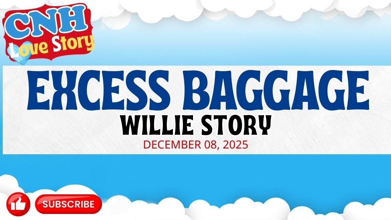 CNH Love Stories | EXCESS BAGGAGE | WILLIE STORY | Tagalog Love Story 2025