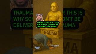 TRAUMA IS YOUR GOD: This is WHY some of you won’t be DELIVERED from Trauma. Change this