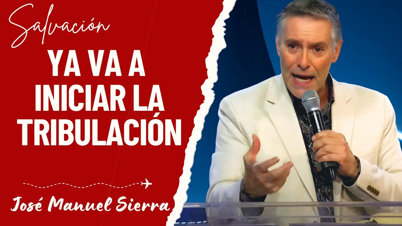José Manuel Sierra Predicas - Ya Va a Iniciar la Tribulación