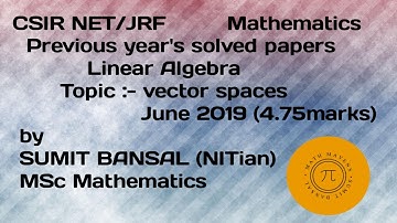 CSIR-NET/JRF MATH | Linear Algebra | Vector Space | June 2019 (4.75 marks) |