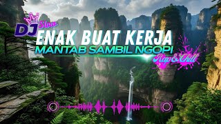 Download Lagu DJ  SLOW ENAK  BANGET | REMIX ENAK BUAT KERJA DAN SANTAI | MANTAB BASS NYA MP3