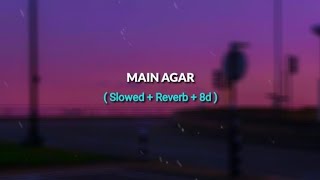 Main Agar [ Slowed   Reverb   8d ] - Atif Aslam ||Tubelight ||