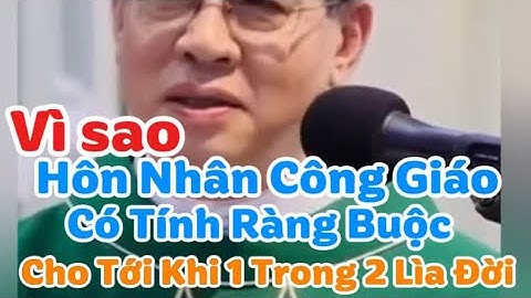 Giải thích vì sao hôn nhân Công Giáo lại có tính ràng buộc suốt đời