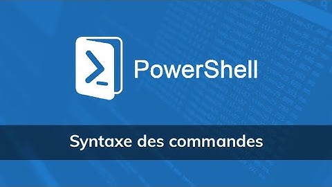 Syntaxe des commandes sous PowerShell - Vidéo Tuto