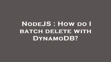 NodeJS : How do I batch delete with DynamoDB?