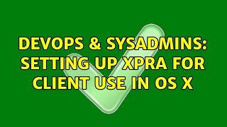 DevOps & SysAdmins: Setting up xpra for client use in OS X (3 Solutions!!)