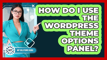 How Do I Use The WordPress Theme Options Panel? - WP Solutions Guru