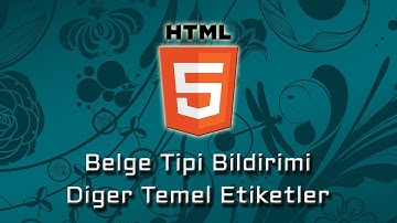 HTML5 - Belge Tipi Bildirimi (DOCTYPE) ve Diğer Temel Etiketler