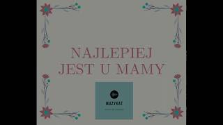 NAJLEPIEJ JEST U MAMY | MuzyKat | MUZYKALNIE DLA DZIECI