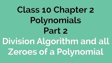 Maths Class 10 Chapter 2 Polynomials Part 2 Division Algorithm and All zeroes of polynomials