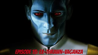 The Chiss Ascendancy Episode 13: EX-THRAWN-VAGANZA