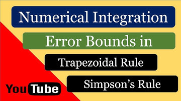 Numerical Integration Error Bounds ll Trapezoidal Rule Error ll Simpson