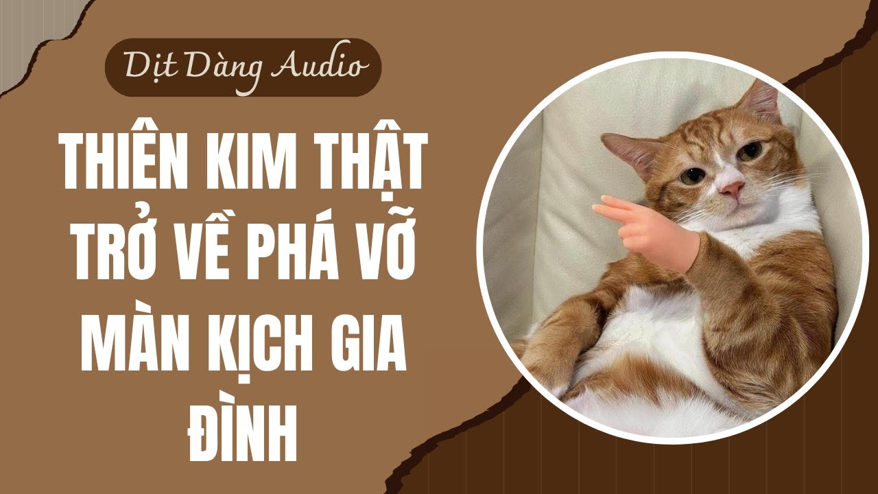 [TRUYỆN AUDIO] Thiên Kim Thật Trở Về Phá Vỡ Màn Kịch Gia Đình | Dịt Dàng Audio
