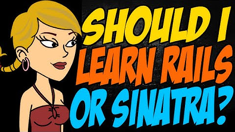 Should I Learn Rails or Sinatra?