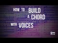 How To Build A Chord With Voices