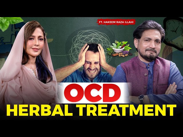 OCD Herbal Treatment ft Hakeem Raza Illahi | Natural Remedy for Obsessive-Compulsive Disorder