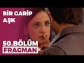 Bir Garip Aşk 50. Bölüm Fragmanı - 19 Aralık Cumartesi