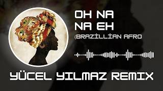Dj Yücel Yılmaz - Oh Na Na Eh Afro House (Original Mix)