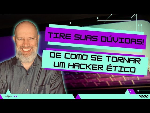 Hacker ético: tudo o que você precisa saber sobre essa profissão