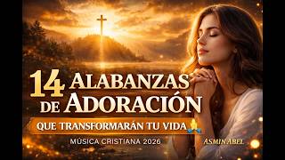14 Alabanzas de Adoración que Transformarán Tu Vida 🙏 Música Cristiana 2026