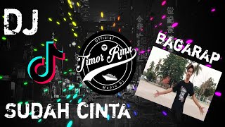 DJ REMIX TERBARU SUDAH CINTA ~ BAGARAP  {TIMOR RMX}