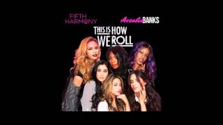 Fifth Harmony (feat. Azealia Banks) This Is How We Roll (mashup)