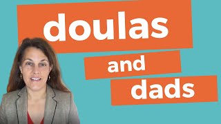 HOW DO DOULAS WORK WITH DADS? | What is it like to work with a doula?