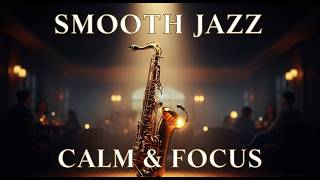 Smooth Jazz Instrumental 🎷 Relaxing Saxophone Music for Work, Study, Focus & Calm Mood