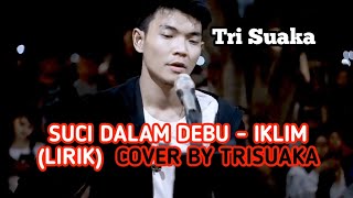 SUCI DALAM DEBU - IKLIM (LIRIK)  COVER BY TRISUAKA