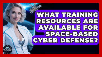 What Training Resources Are Available for Space-Based Cyber Defense? - Warriors In Space