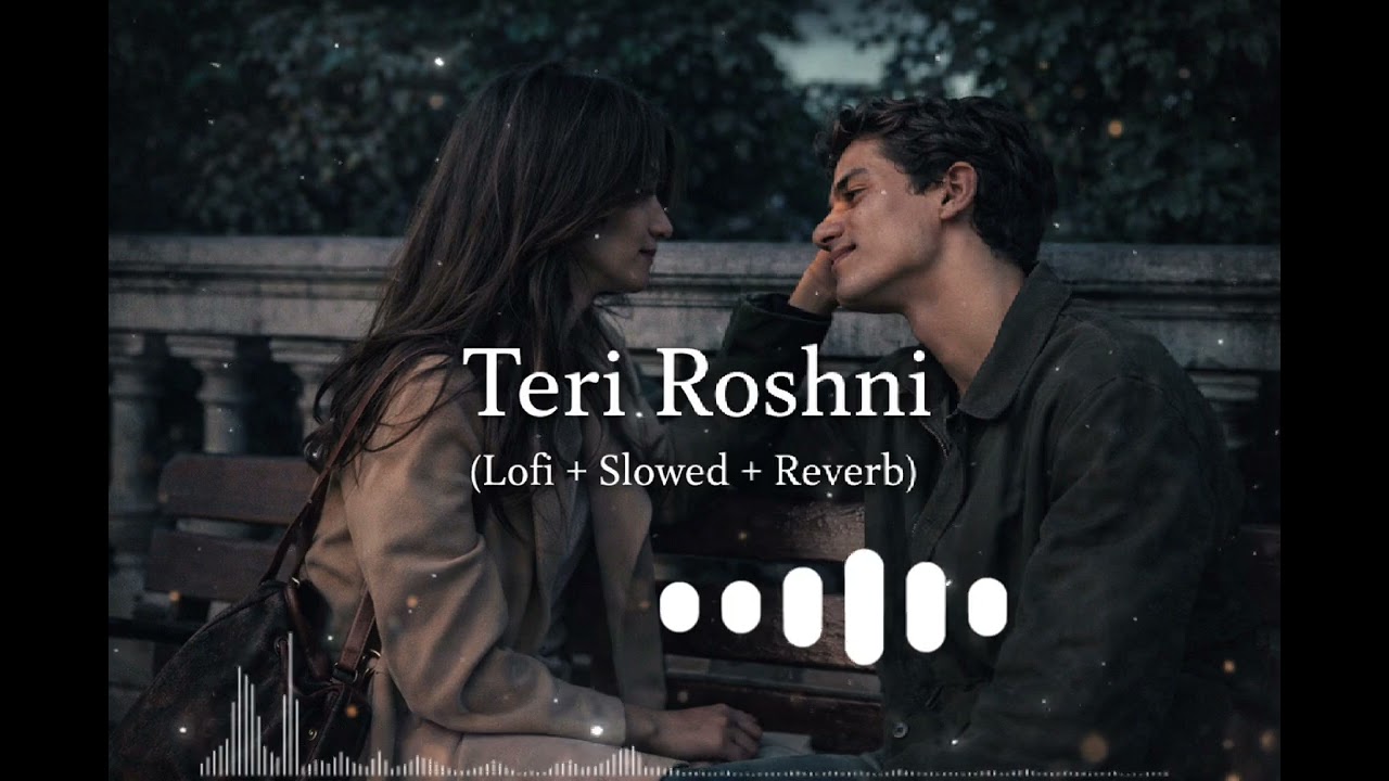 “Teri Roshni 💔 (Slowed + Reverb) | Romantic Lofi 2026”
