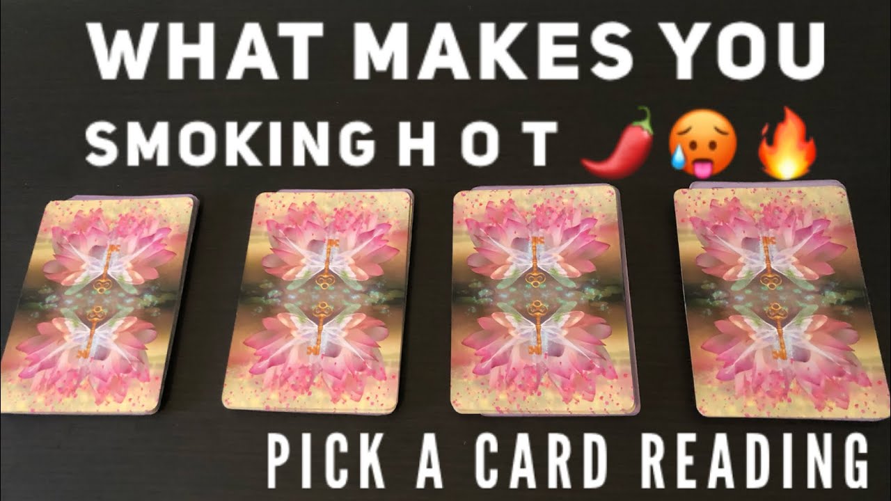 (PICK A CARD) what makes you smoking hot 🥵🌶