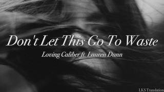 別讓我們化作徒然：Don't Let This Go To Waste - Loving Caliber ft. Lauren Dunn (CHN/ENG Lyrics) 中英歌詞