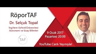 RöporTAF - Dr. Selçuk Topal / Oxford Üniversitesi - Astronomi ve Uzay Bilimleri