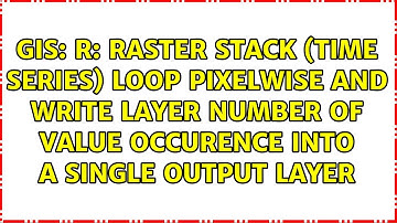 R: raster stack (time series) loop pixelwise and write layer number of value occurence into a...